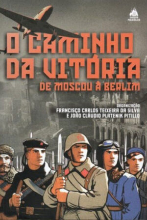 O Caminho da Vitória - De Moscou a Berlim
